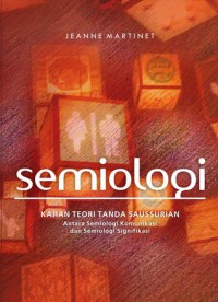 Image of Semiologi : Kajian Teori Tanda Sausuran Antara Semiologi Komunikasi dan Semiologi Signifikasi
